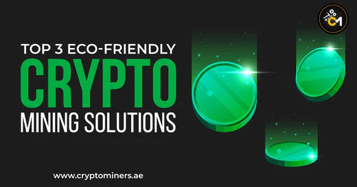 Top 3 Eco-Friendly Crypto Mining Solutions