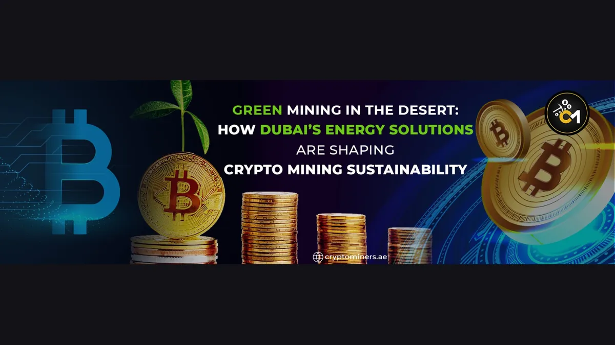 Green Mining in the Desert: How Dubai’s Energy Solutions Are Shaping Crypto Mining Sustainability