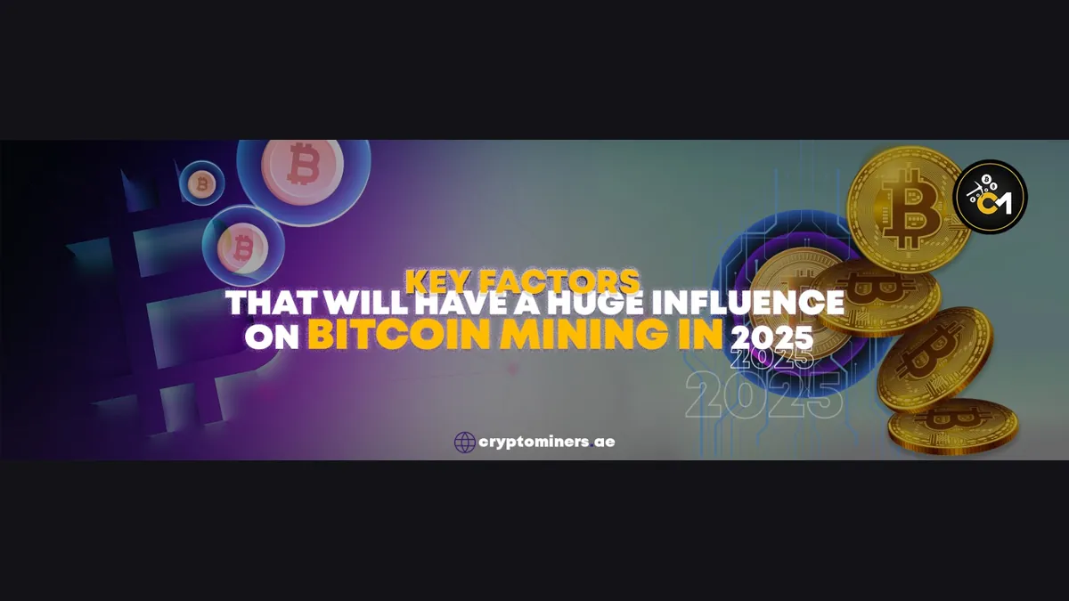 Key Factors that will have a huge influence on bitcoin mining in 2025