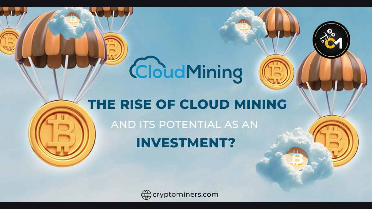 The Rise of Cloud Mining and its potential as an investment?