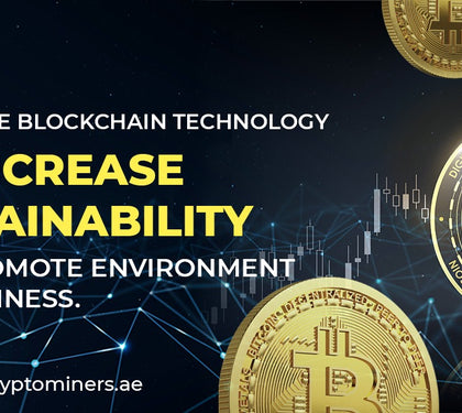UAE to use blockchain technology to increase sustainability and promote environment friendliness.